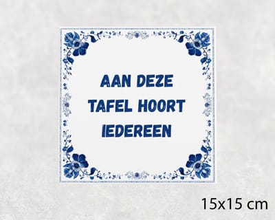 Spreuk tegel 15x15 cm Aan deze tafel hoort iedereen