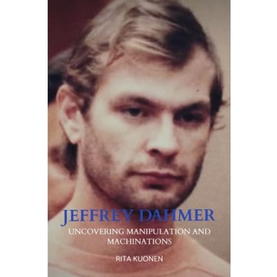 Jeffrey Dahmer Unraveling The Hidden Truths - Rita Kuonen