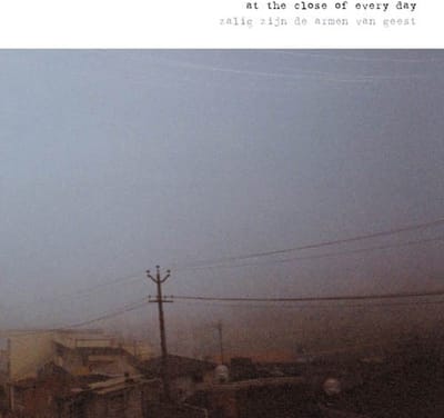 At The Close Of Every Day - Zalig Zijn De Armen Van Geest (LP)