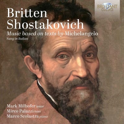 Mark Milhofer, Mirco Palazzi, Marco Scolastra - Britten & Shostakovich: Music Based On Texts By Michelangelo (CD)