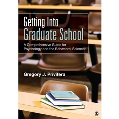 Getting Into Graduate School: A Comprehensive Guide For Psychology And The Behavioral Sciences - Privitera