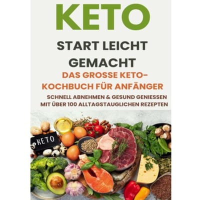 Keto Start Leicht Gemacht: Das Große Keto-Kochbuch Für Anfänger - Schnell Abnehmen & - Alina Albrecht