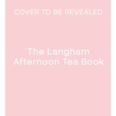The Langham Afternoon Tea Book - The Langham