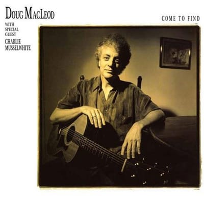 Doug MacLeod With Special Guest Charlie Musselwhite - Come To Find (2 LP)