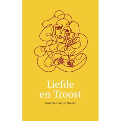 Liefde En Troost - Gedichtenbundels - J.H. Stronks