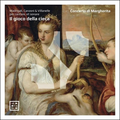 Concerto Di Margherita - Il Gioco Della Cieca. Madrigali, Canzoni & Villane (CD)