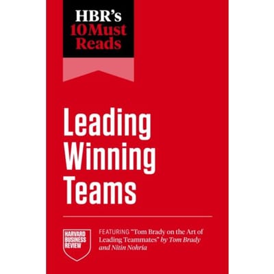 Hbr's 10 Must Reads On Leading Winning Teams - Hbr's 10 Must Reads - Harvard Business Review