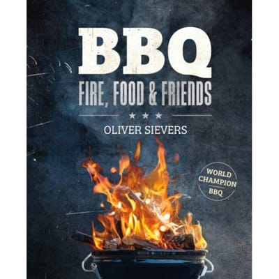 Bbq - Fire, Food & Friends - Fire, Food & Friends - Oliver Sievers