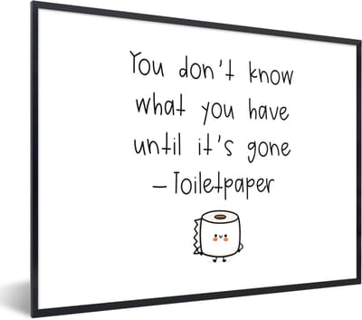 Fotolijst incl. Poster - Spreuken - Quotes - You don't know what you have until it's gone - Toiletpaper - WC - 40x30 cm - Posterlijst