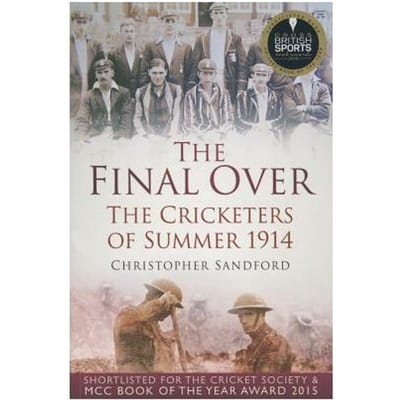 The Final Over: The Cricketers Of Summer 1914 - Christopher Sandford