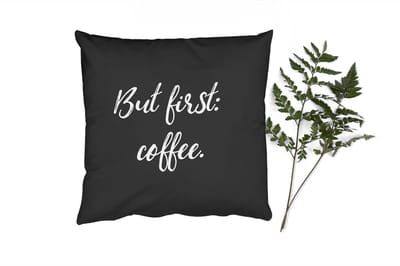 Sierkussens - Kussentjes Woonkamer - 40x40 cm - Quotes - But first: coffee - Koffie - Spreuken