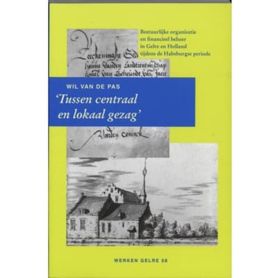 Tussen Centraal En Lokaal Gezag - Werken Gelre - W.J.H.M. van de Pas