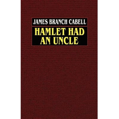 Hamlet Had An Uncle - James Branch Cabell