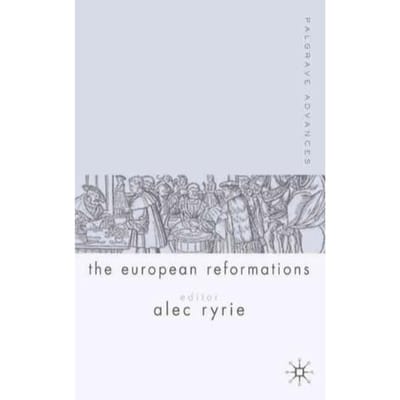 Palgrave Advances In The European Reformations - A. Ryrie