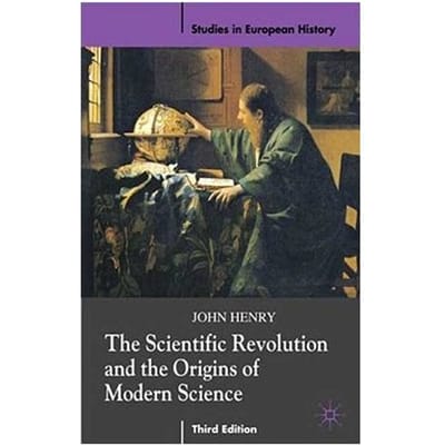 The Scientific Revolution And The Origins Of Modern Science - John Henry