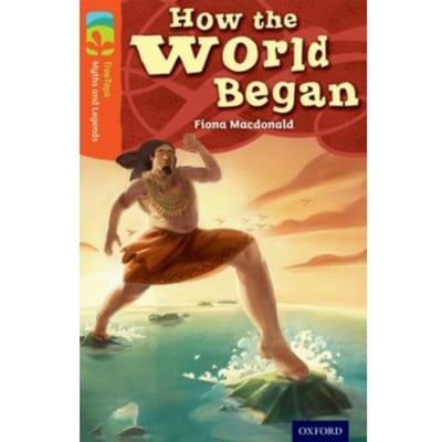 Oxford Reading Tree Treetops Myths And Legends: Level 13: How The World Began - Oxford Reading - Fiona Macdonald