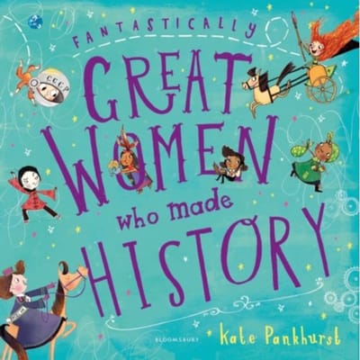 Fantastically Great Women Who Made History - Fantastically Great Women - Kate Pankhurst