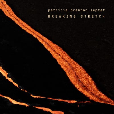 Breaking Stretch - Patricia Brennan Septet
