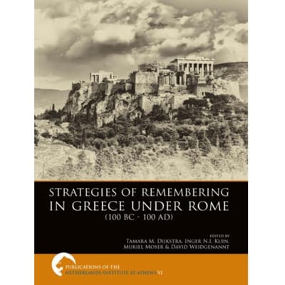 Strategies Of Remembering In Greece Under Rome 100 Bc - 100 Ad - Publications Of The Netherlands