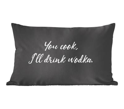 Sierkussens - Kussentjes Woonkamer - 60x40 cm - Quotes - Drank - Spreuken - You cook, I'll drink wodka - Alcohol