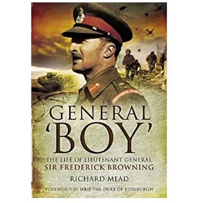 General Boy: The Life Of Leiutenant General Sir Frederick Browning - Mead, Richard