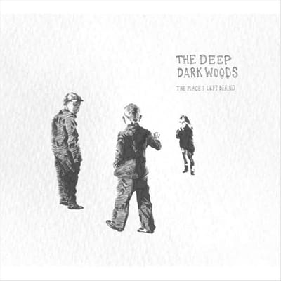 Place I Left Behind - Deep Dark Woods
