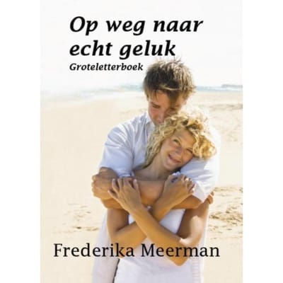 Op Weg Naar Echt Geluk - Frederika Meerman