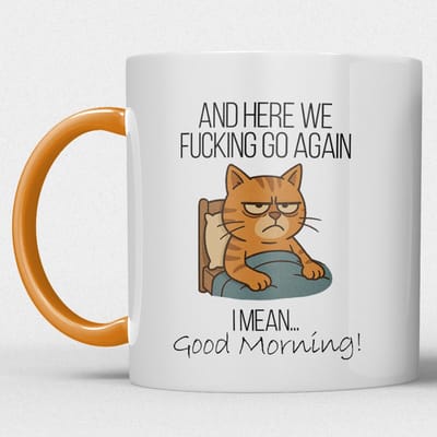 Mok - And Here We Fucking Go Again - I Mean Good Moring - Oranje - Kantoor mok - Humor