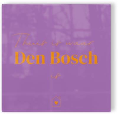 Tegeltje Thuis is waar Den Bosch is - paars oranje - tegeltje stad - tegeltje met tekst