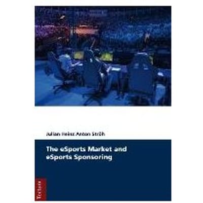 The Esports Market And Esports Sponsoring - Ströh, Julian Heinz Anton