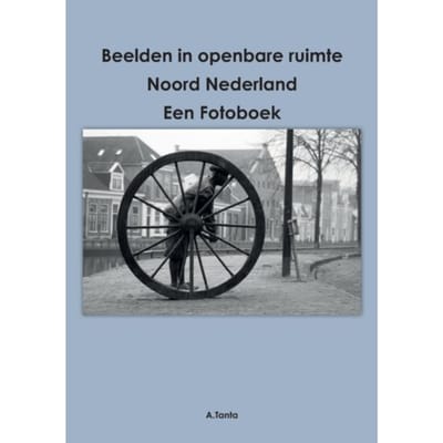 Beelden In Openbare Ruimte Noord Nederland - Ante Tanta