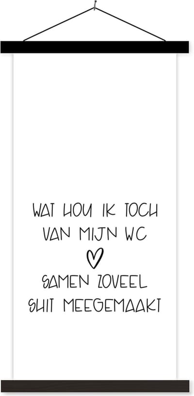 Posterhanger incl. Poster 40x80 cm - Schoolplaat - Spreuken - Quotes - Wat hou ik toch van mijn wc, samen zoveel shit meegemaakt - Hart - Textielposter - Zwarte latten