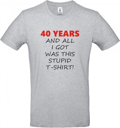 T-shirt 40 years and all i got was this stupid | M | Sport Grey Melange