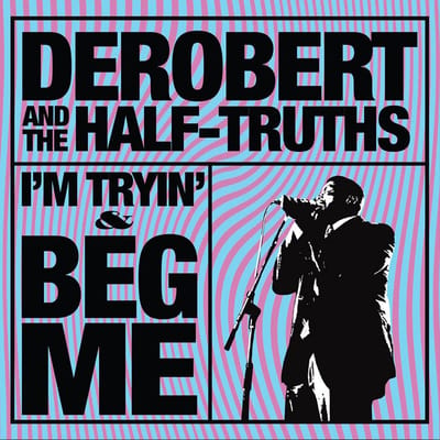 Derobert & The Half-Truths - I'm Tryin' / Beg Me (CD)