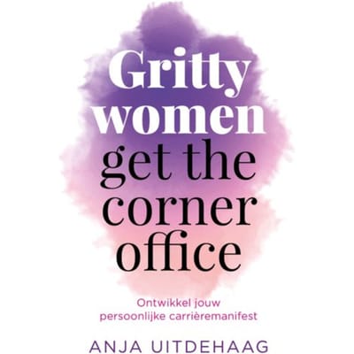 Gritty Women Get The Corner Office - Anja Uitdehaag