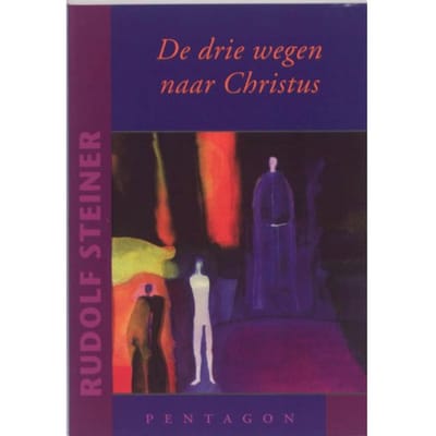 De Drie Wegen Naar Christus - Rudolf Steiner