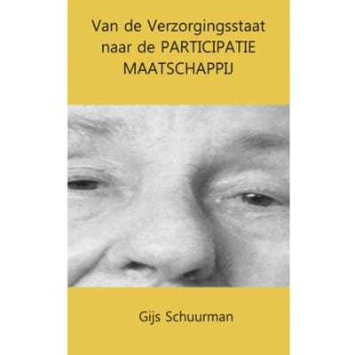 Van De Verzorgingsstaat Naar De Participatie Maatschappij - Gijs Schuurman