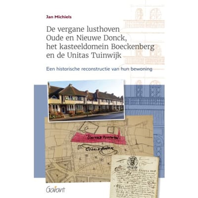 De Vergane Lusthoven Oude En Nieuwe Donck, Het Kasteeldomein Boeckenberg En De Unitas - Jan Michiels
