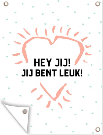 Muurdecoratie buiten Quotes - Stel - Spreuken - Hey jij! Jij bent leuk! - 120x160 cm - Tuindoek
