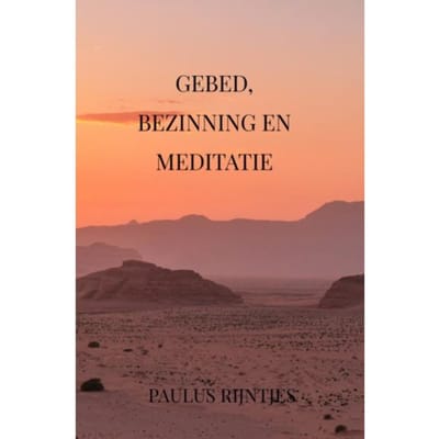 Gebed, Bezinning En Meditatie - Paulus Rijntjes