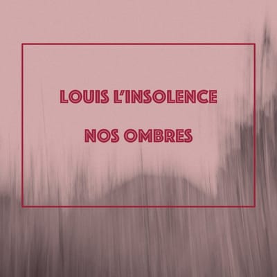 Louis L'Insolence - Nos Ombres (CD)