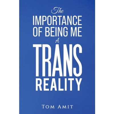 The Importance Of Being Me: A Trans Reality - Amit, Tom