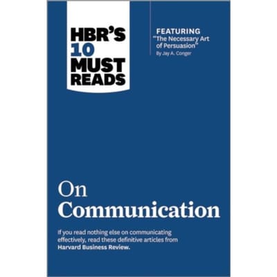 Hbr's 10 Must Reads On Communication (With Featured Article "the Necessary Art Of Persuasion, - Harvard Business Review