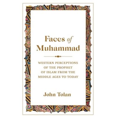 Faces of muhammad : western perceptions of the prophet of islam from the middle ages to today - John Tolan