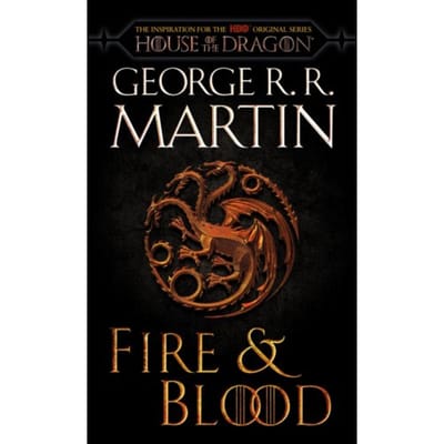 Fire & Blood (Hbo Tie-In Edition) - The Targaryen Dynasty: The House Of The Dragon - George R. R. Martin