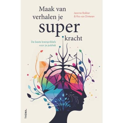 Maak Van Verhalen Je Superkracht - Jeanne Bakker