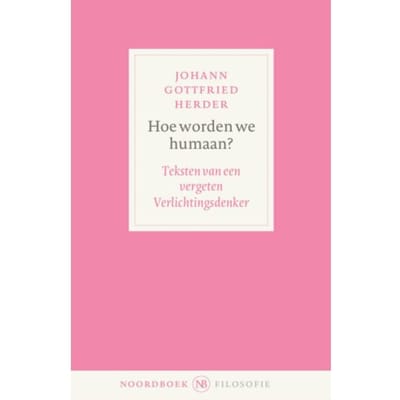 Hoe Worden We Humaan? - Noordboek Filosofie - Johann Gottfried Herder