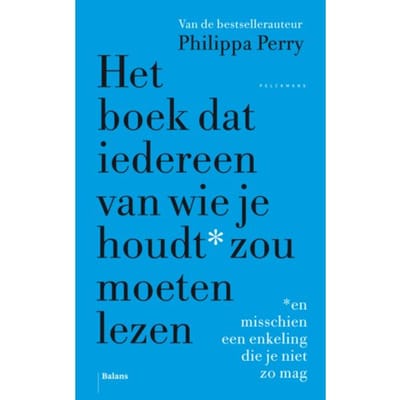 Het Boek Dat Iedereen Van Wie Je Houdt Zou Moeten Lezen - Philippa Perry