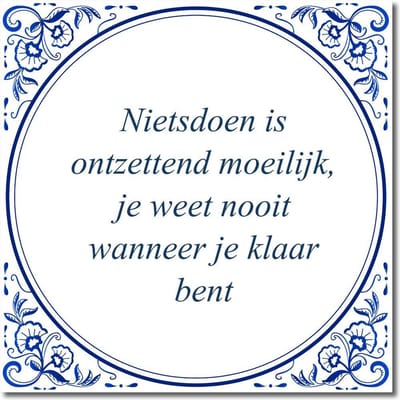 Tegeltje met hangertje - Nietsdoen is ontzettend moeilijk, je weet nooit wanneer je klaar bent