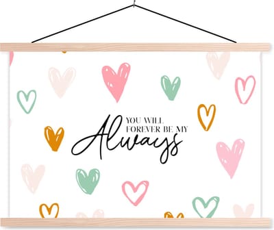 Posterhanger incl. Poster 90x60 cm - Schoolplaat - Quotes - Spreuken - You will forever be my always - Relatie - Textielposter - Blanke latten